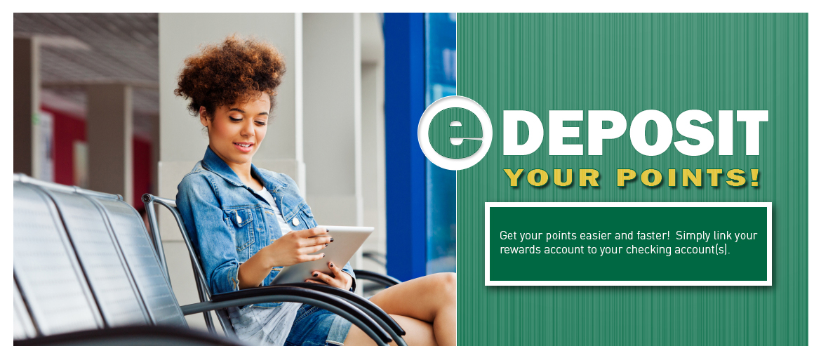 Link your rewards account to your checking account to edeposit your points! Link your rewards account to your checking account to edeposit your points!